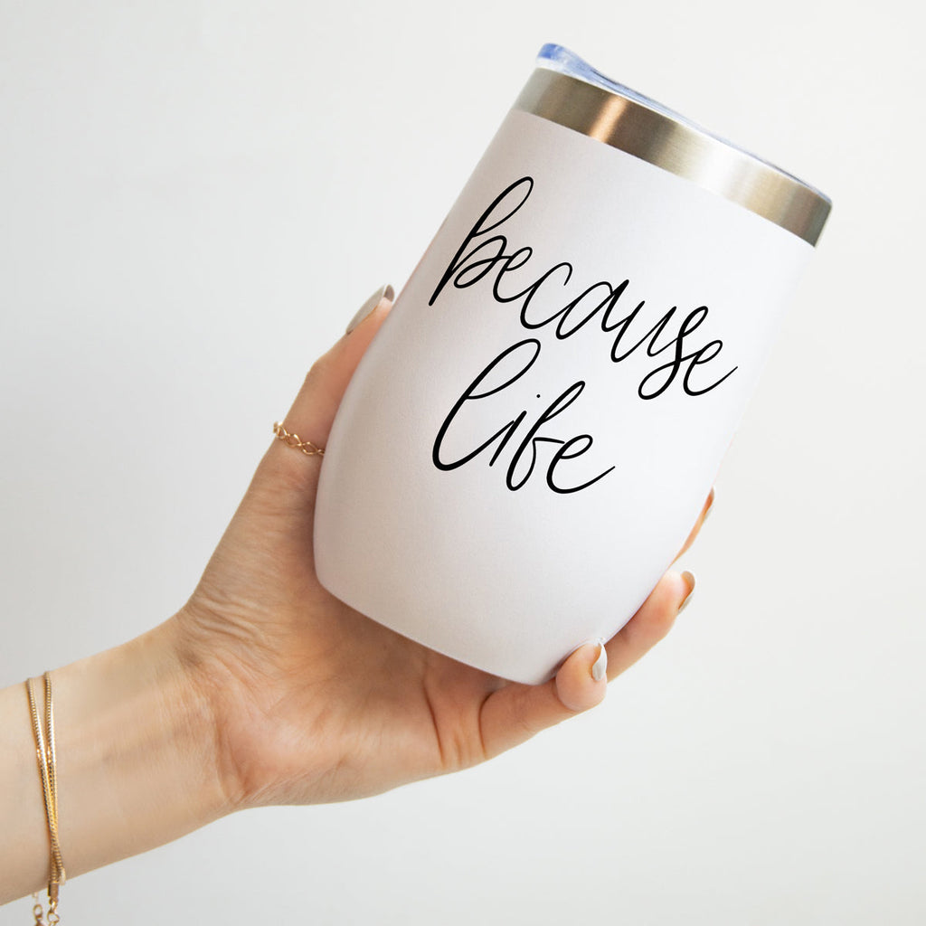 Because Life 17oz
